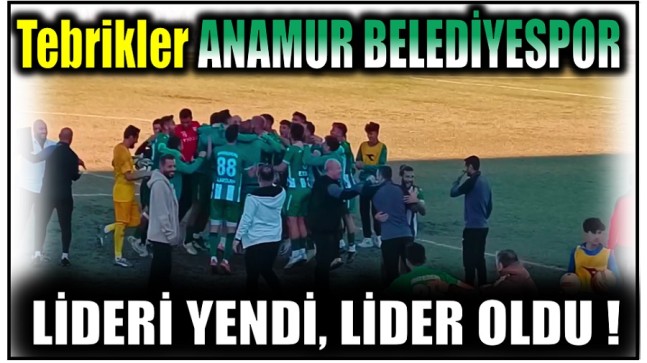 Tebrikler Anamur Belediyespor ; LİDERİ YENDİ , LİDER OLDU !
