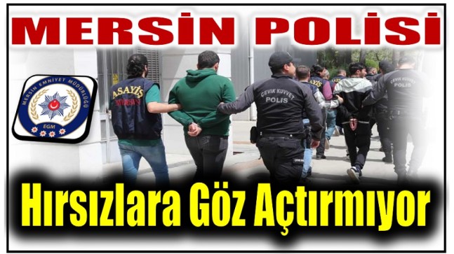 Mersin Polisi Hırsızlara Göz Açtırmıyor