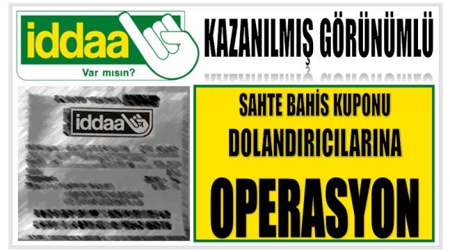 KAZANILMIŞ GÖRÜNÜMLÜ SAHTE BAHİS DOLANDIRICILARINA ŞAFAK OPERASYONU