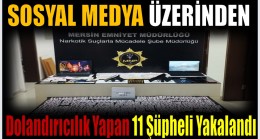 Sosyal Medya Üzerinden Dolandırıcılık Yapan 11 Şahıs Gözaltına alındı