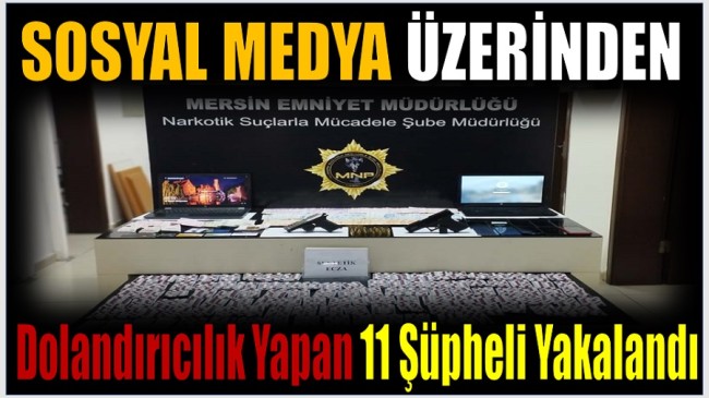 Sosyal Medya Üzerinden Dolandırıcılık Yapan 11 Şahıs Gözaltına alındı