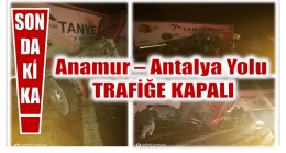 Anamur – Antalya Karayolu Trafiğe Kapalı
