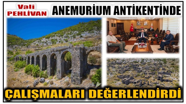 Vali PEHLİVAN ,  Anemurium Antik Kenti Kazı alanındaki çalışmaları değerlendirdi.