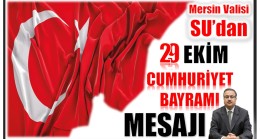Mersin Valisi SU’dan 29 Ekim CUMHURİYET BAYRAMI Mesajı