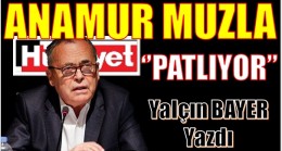 BAYER ” Anamur Muzla Patlıyor ” Dedi