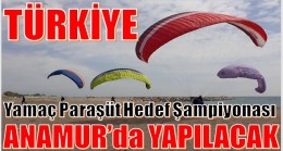 “Türkiye Yamaç Paraşüt Hedef Şampiyonası” Anamurda Yapılacak